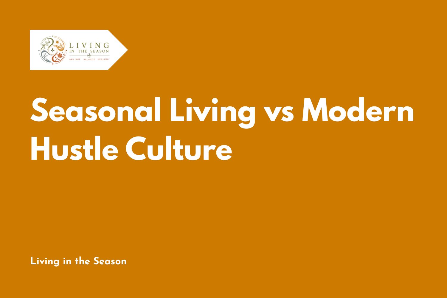 Seasonal Living vs Modern Hustle Culture