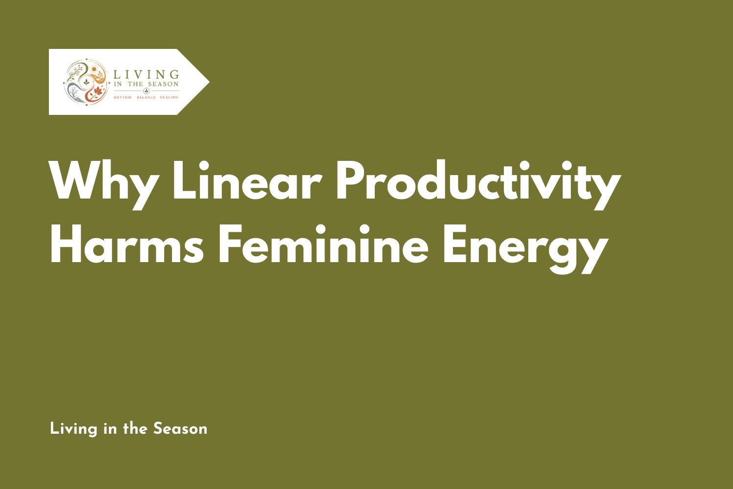 Why Linear Productivity Harms Feminine Energy