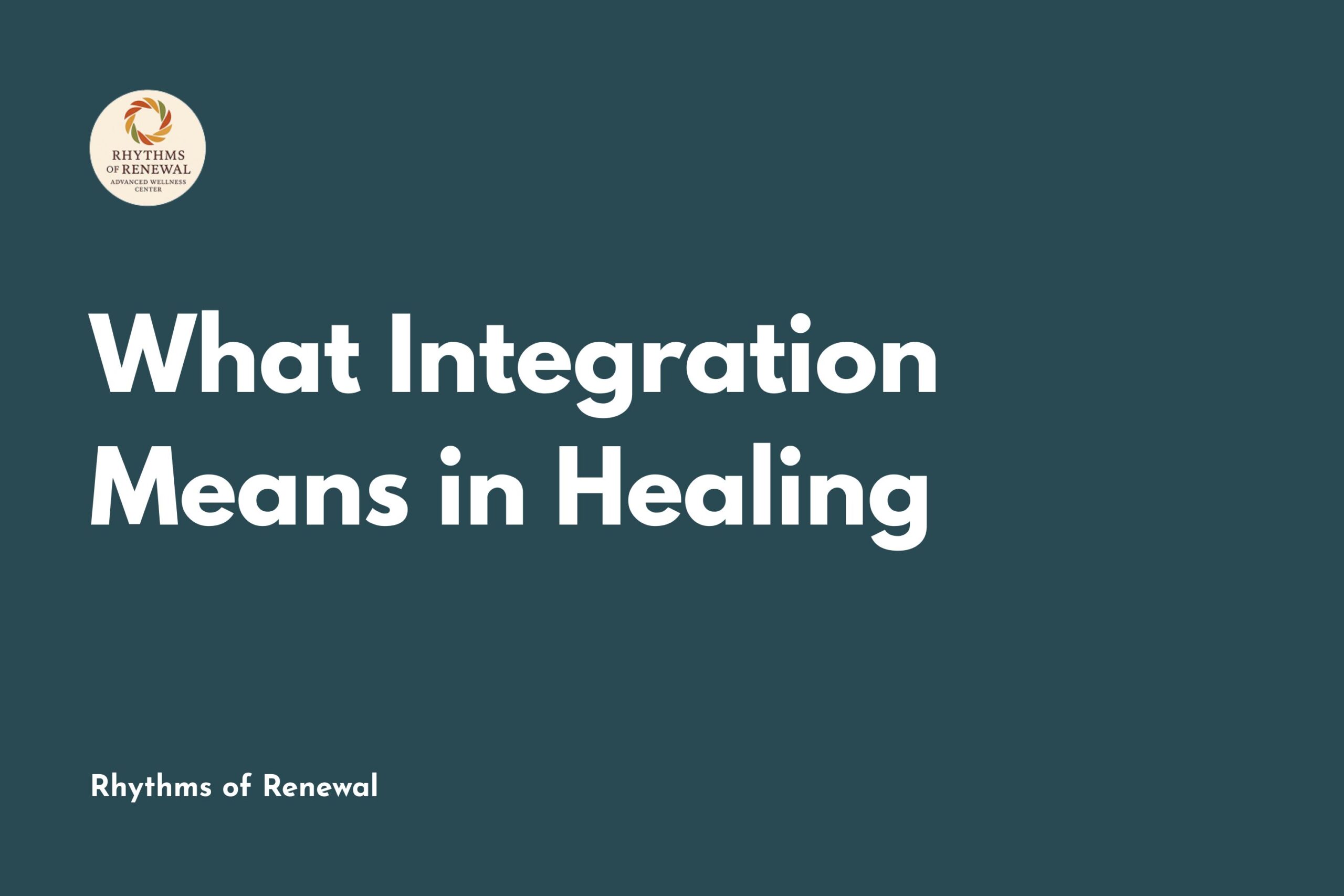 What Integration Means in Healing