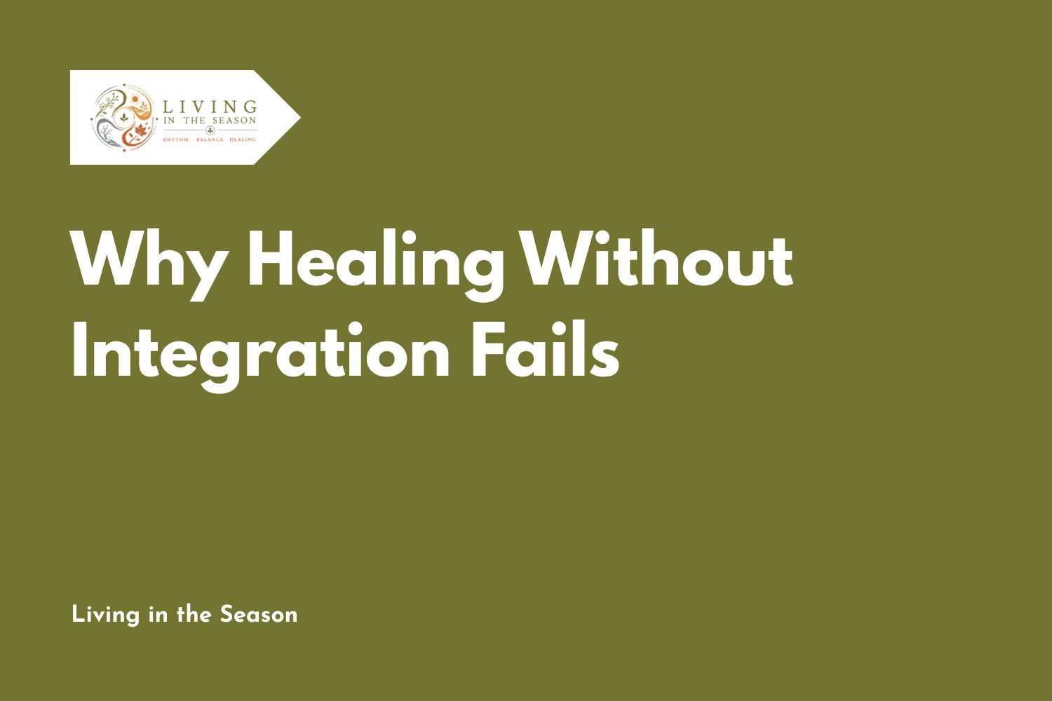 Why Healing Without Integration Fails