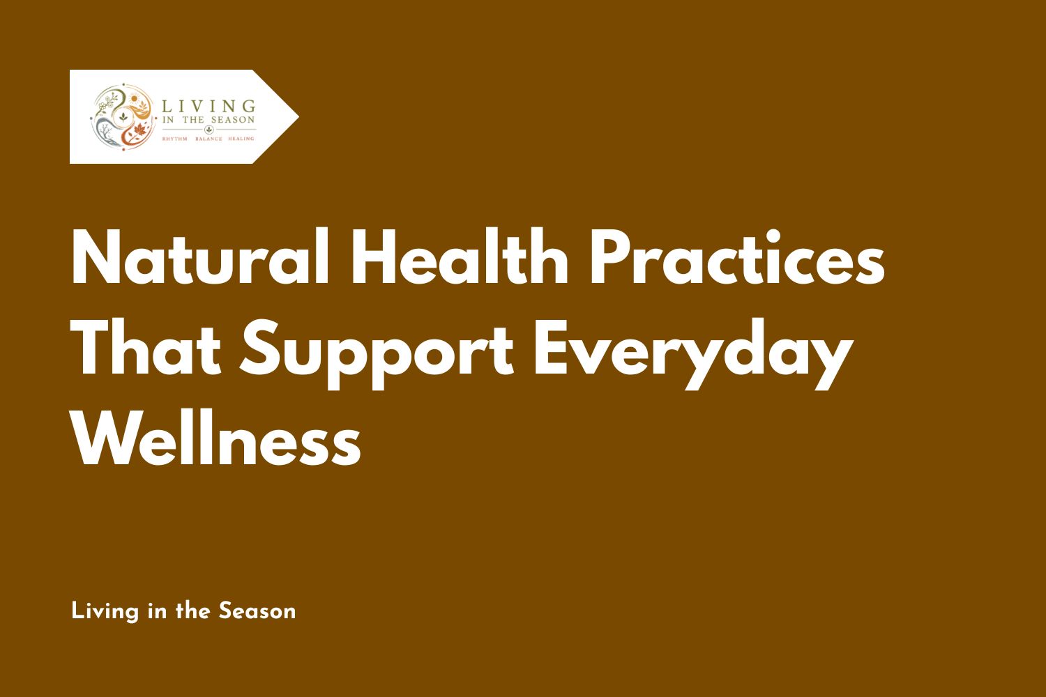 Natural Health Practices That Support Everyday Wellness
