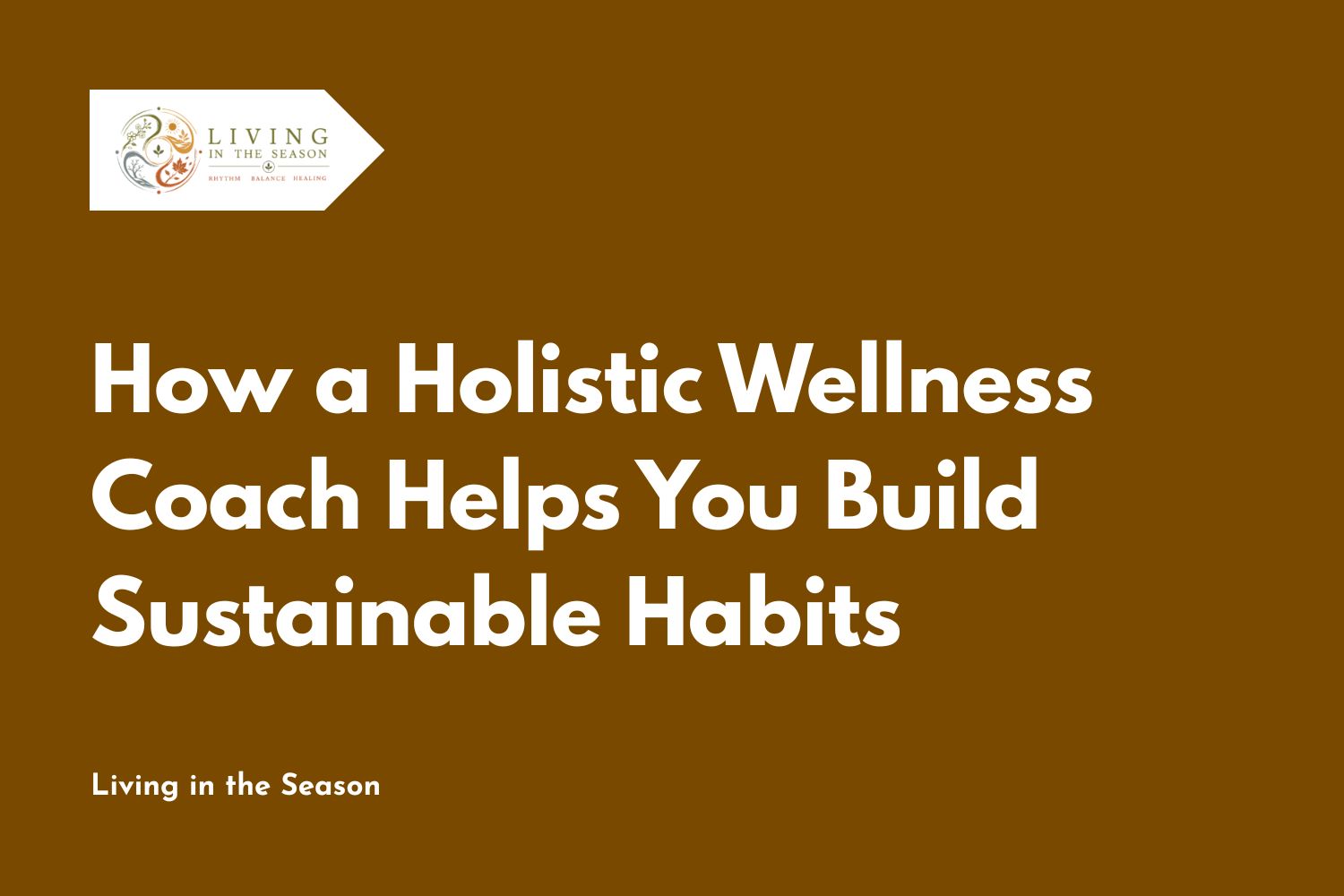 How a Holistic Wellness Coach Helps You Build Sustainable Habits