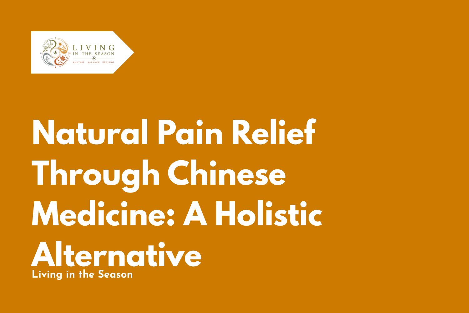 Natural Pain Relief Through Chinese Medicine: A Holistic Alternative