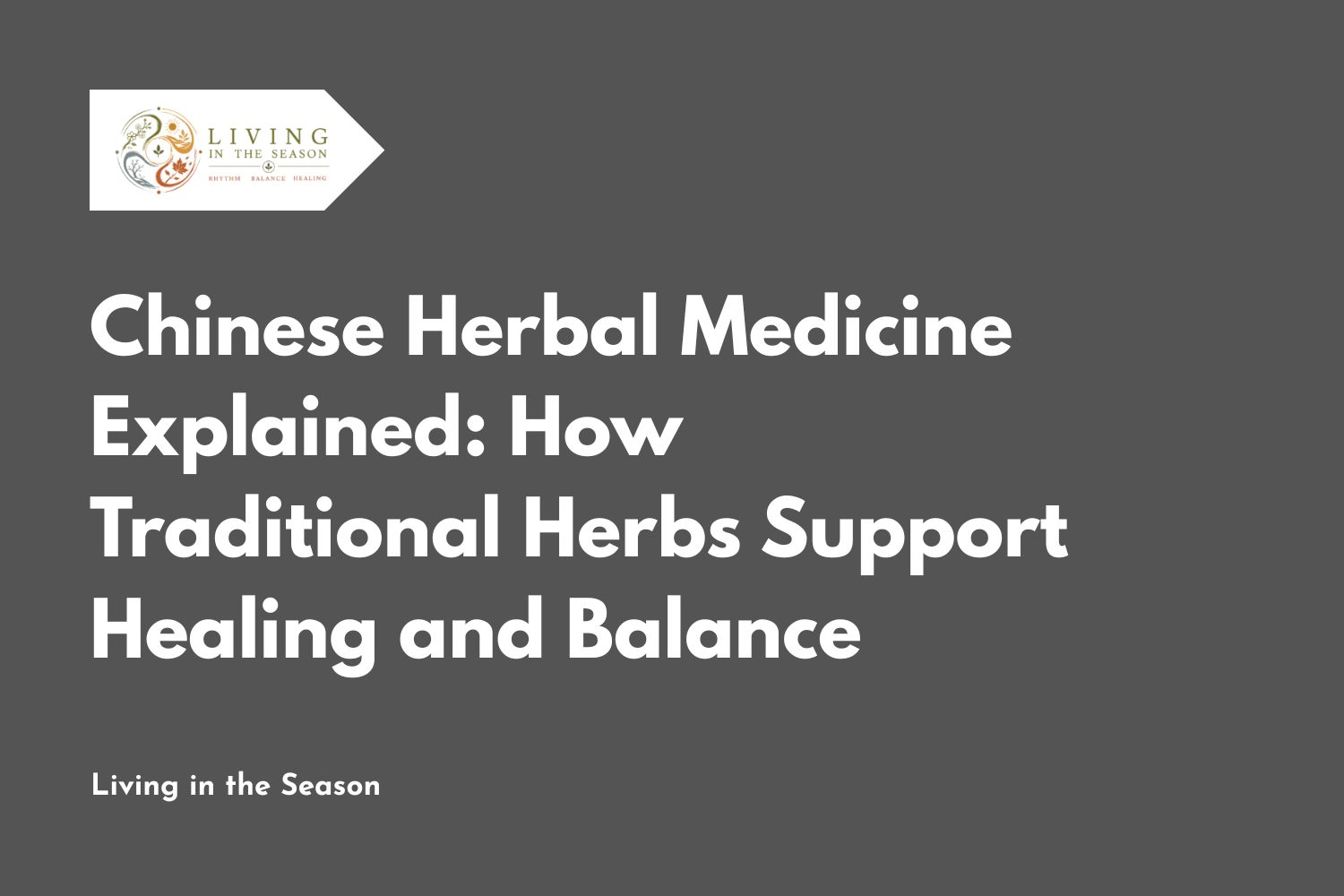 Chinese Herbal Medicine Explained: How Traditional Herbs Support Healing and Balance
