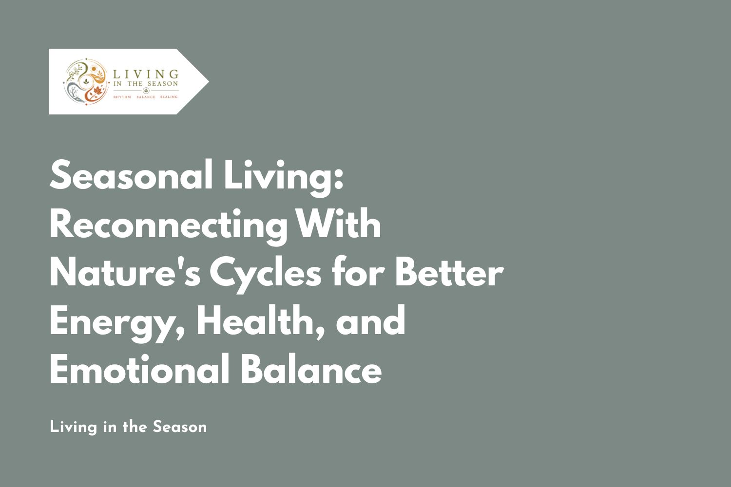 Seasonal Living: Reconnecting With Nature's Cycles for Better Energy, Health, and Emotional Balance