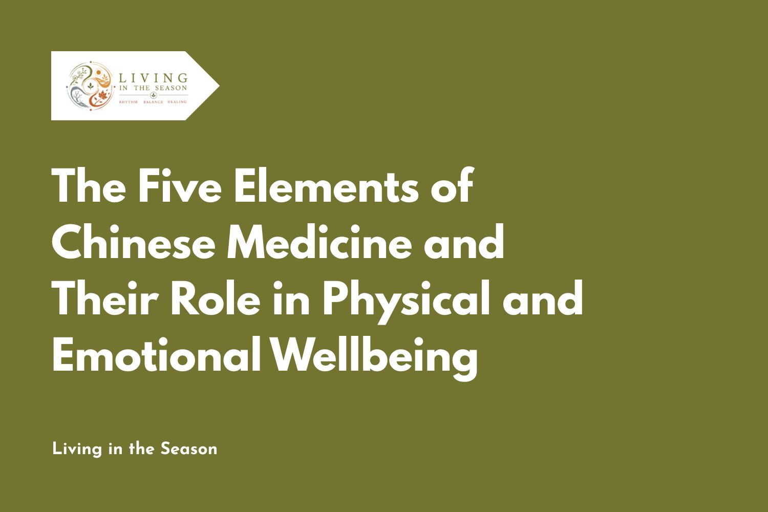 The Five Elements of Chinese Medicine and Their Role in Physical and Emotional Wellbeing